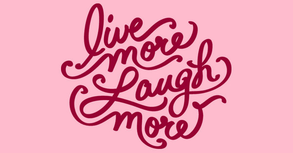 Zoomed in Design Idea Number 56969: live more laugh more