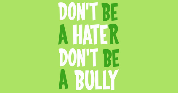 Zoomed in Design Idea Number 37928: Don't Hate, Don't Bully