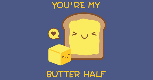Zoomed in Design Idea Number 59115: you're my butter half